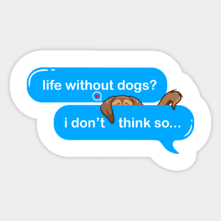 life without dogs i dont think so, i miss my dog in text imessage style Sticker